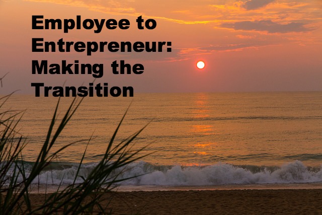 Employee to Entrepreneur: Making the transition